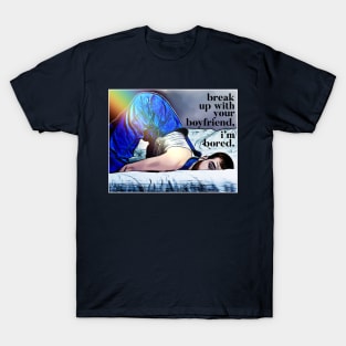 Break Up With Your Boyfriend... T-Shirt